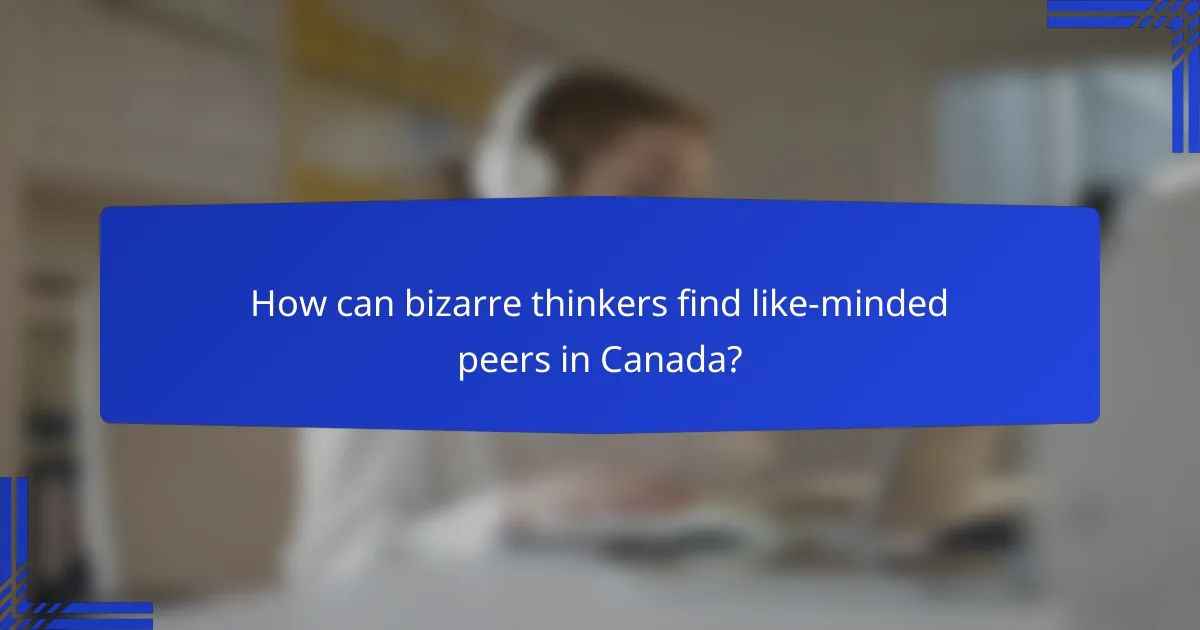 How can bizarre thinkers find like-minded peers in Canada?