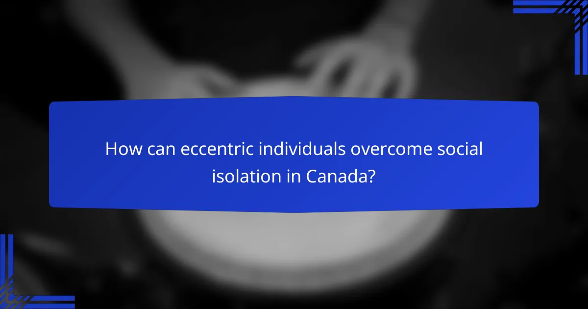 How can eccentric individuals overcome social isolation in Canada?