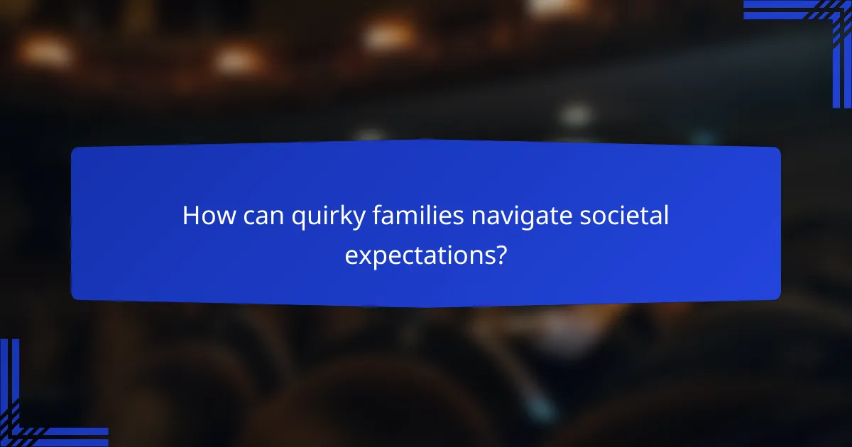 How can quirky families navigate societal expectations?