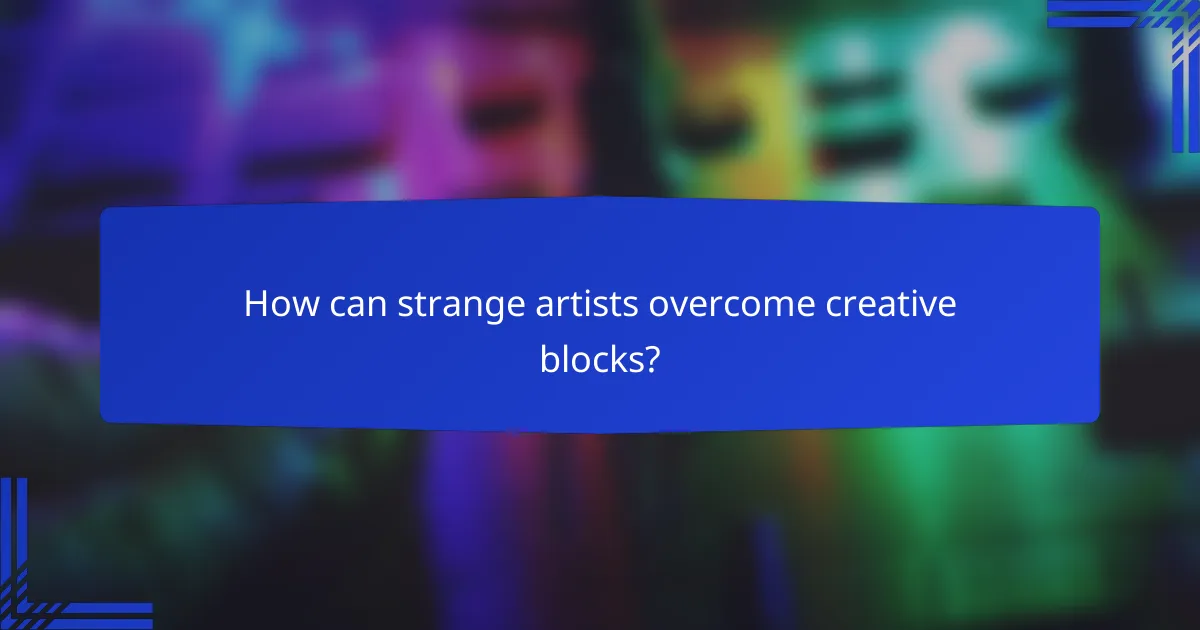How can strange artists overcome creative blocks?