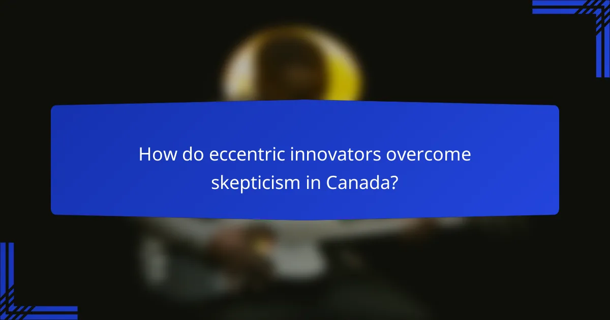 How do eccentric innovators overcome skepticism in Canada?