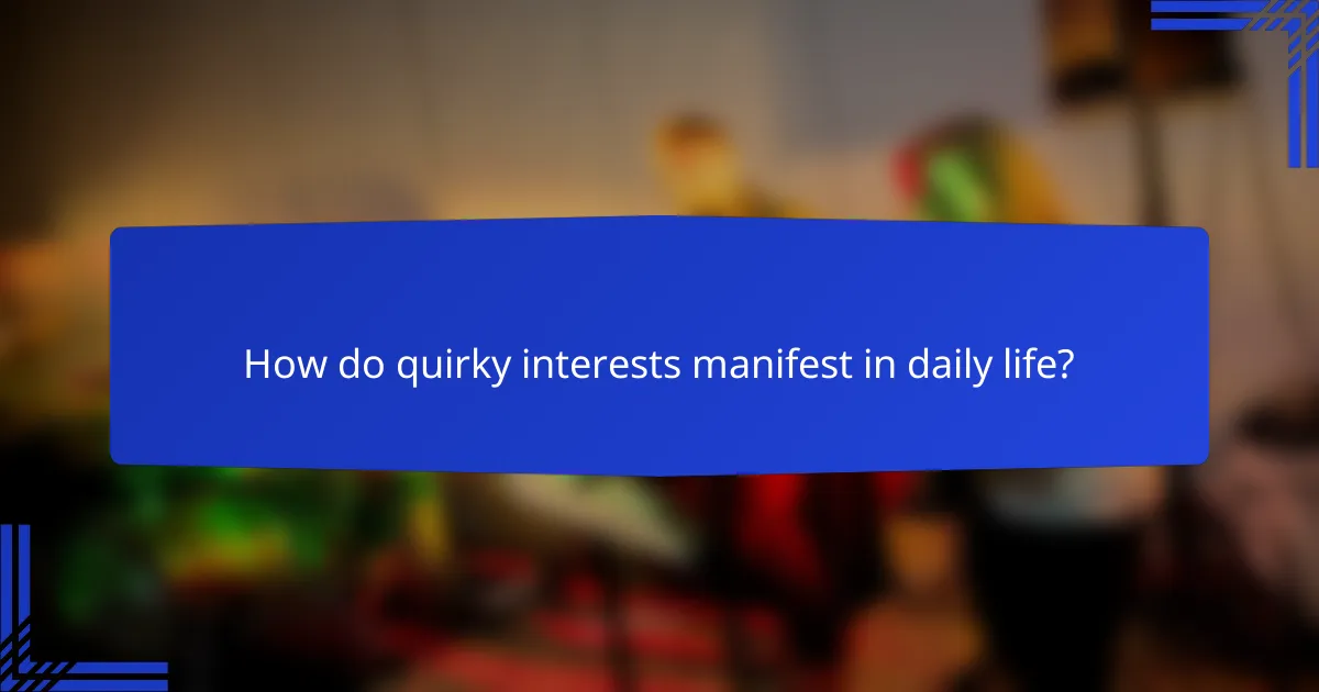 How do quirky interests manifest in daily life?