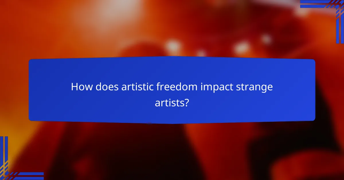 How does artistic freedom impact strange artists?