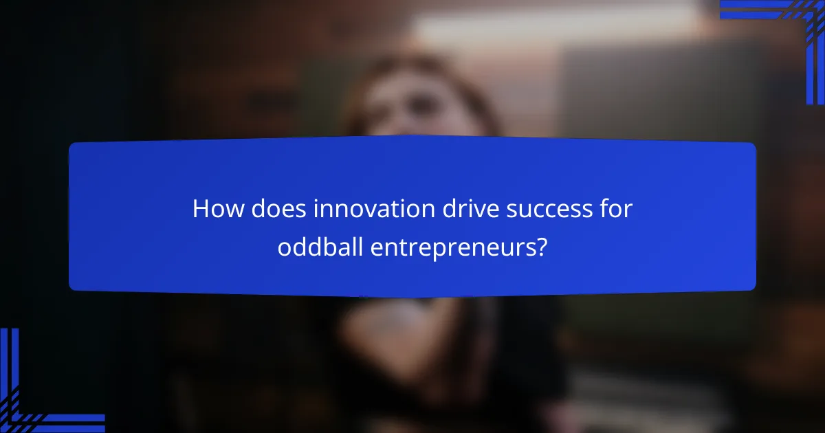 How does innovation drive success for oddball entrepreneurs?
