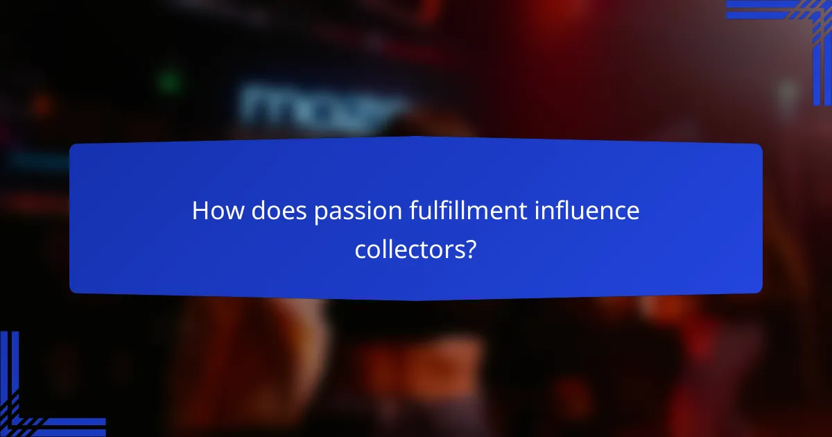 How does passion fulfillment influence collectors?