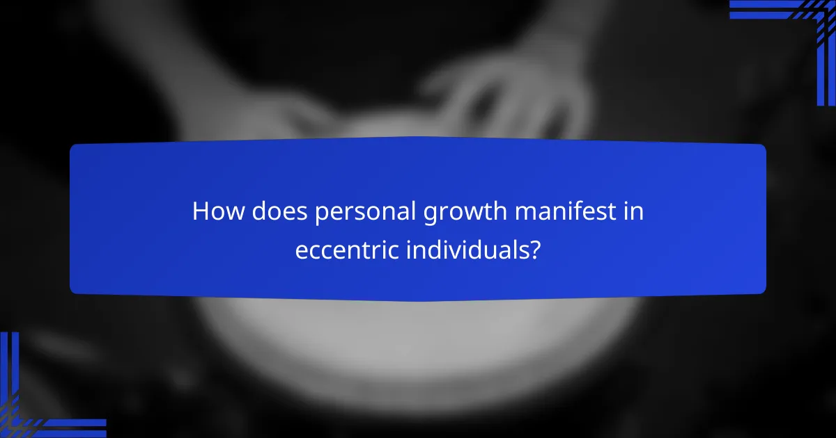 How does personal growth manifest in eccentric individuals?