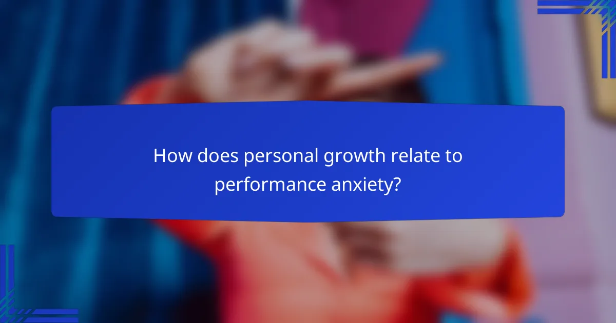 How does personal growth relate to performance anxiety?