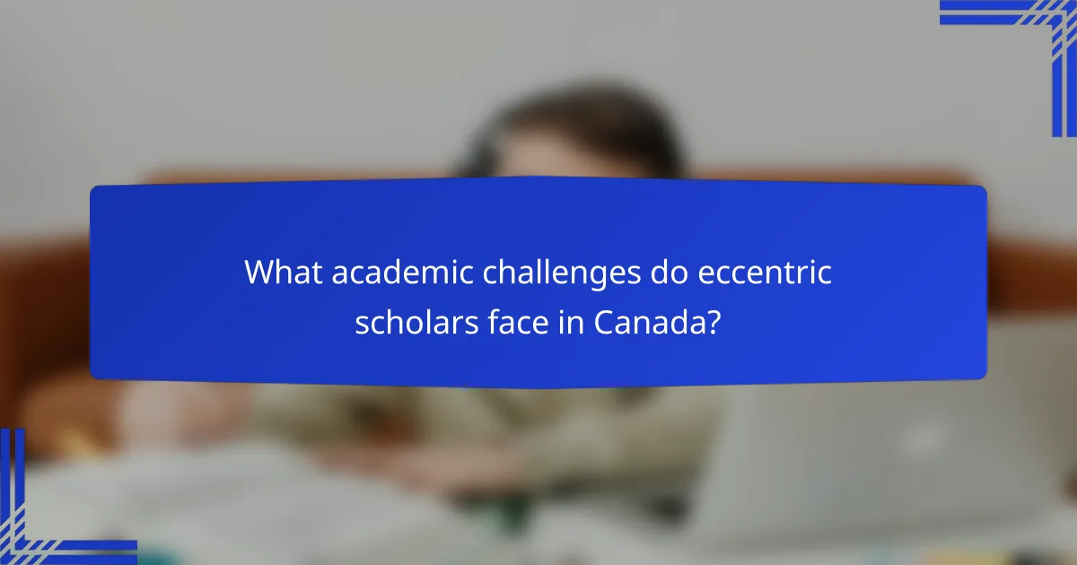 What academic challenges do eccentric scholars face in Canada?