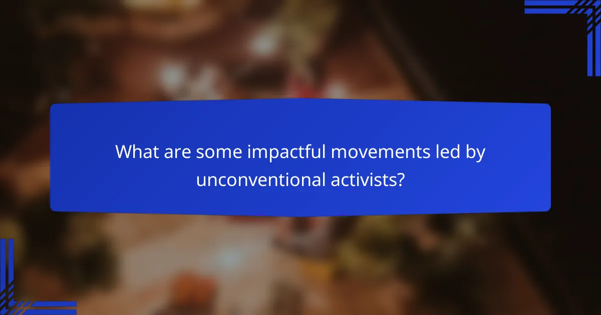 What are some impactful movements led by unconventional activists?