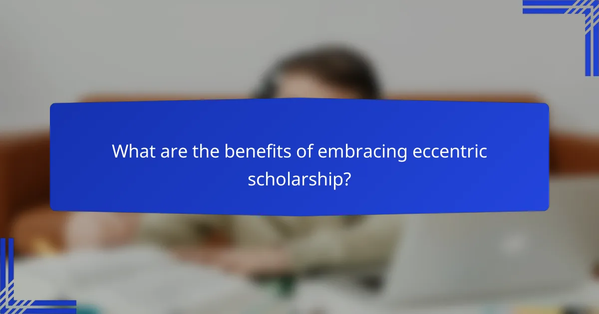 What are the benefits of embracing eccentric scholarship?