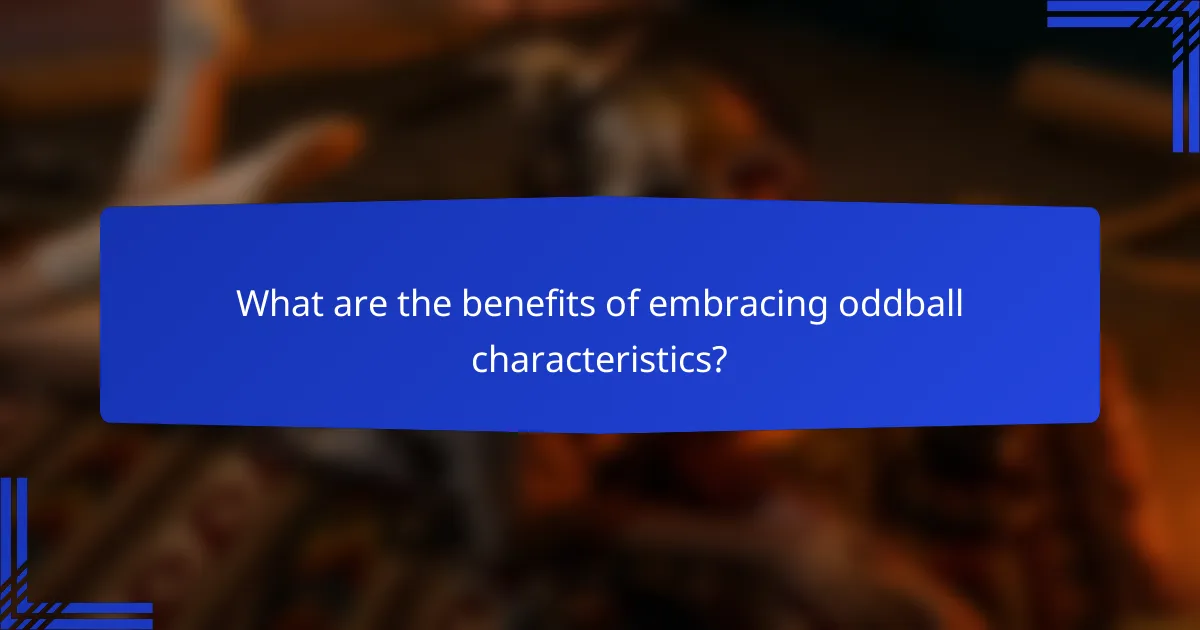 What are the benefits of embracing oddball characteristics?