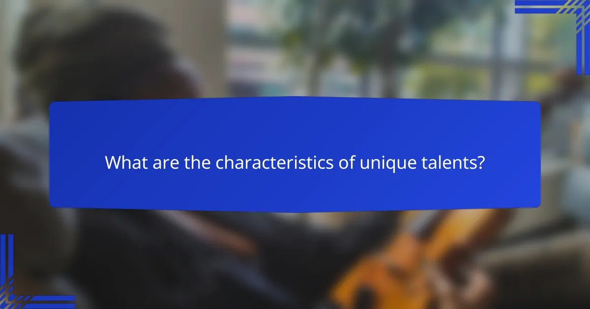What are the characteristics of unique talents?