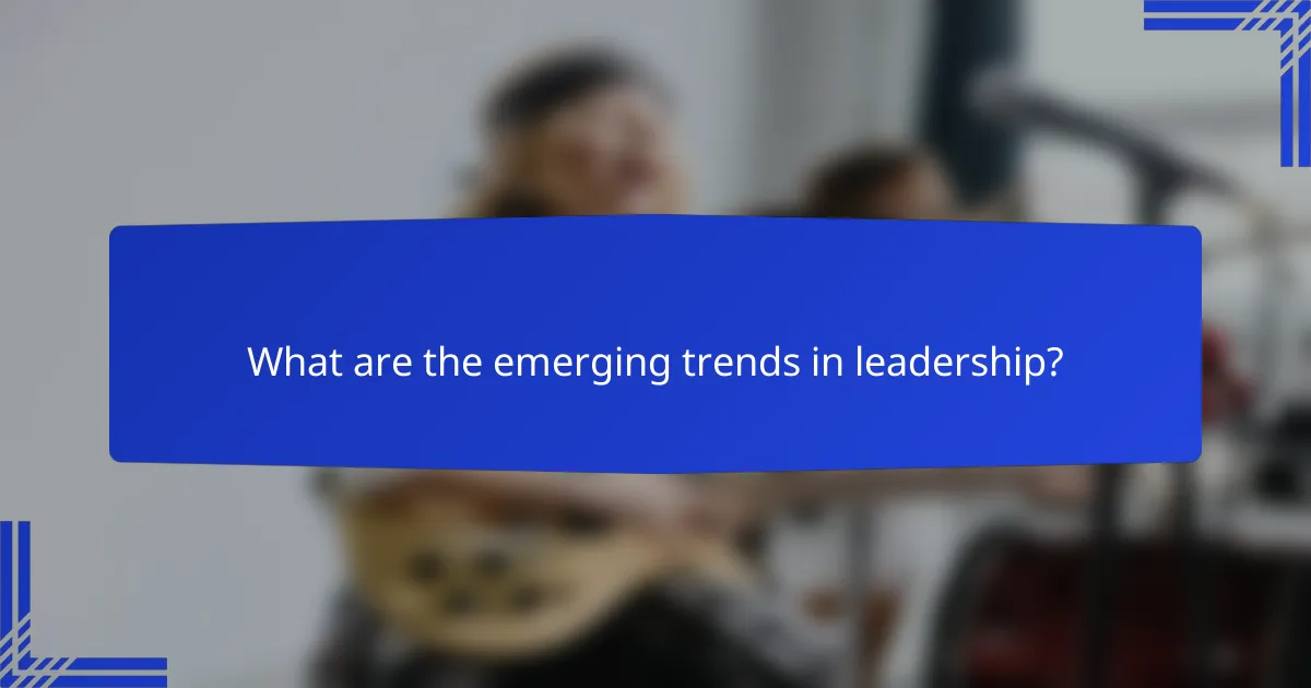 What are the emerging trends in leadership?