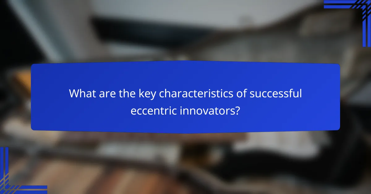 What are the key characteristics of successful eccentric innovators?