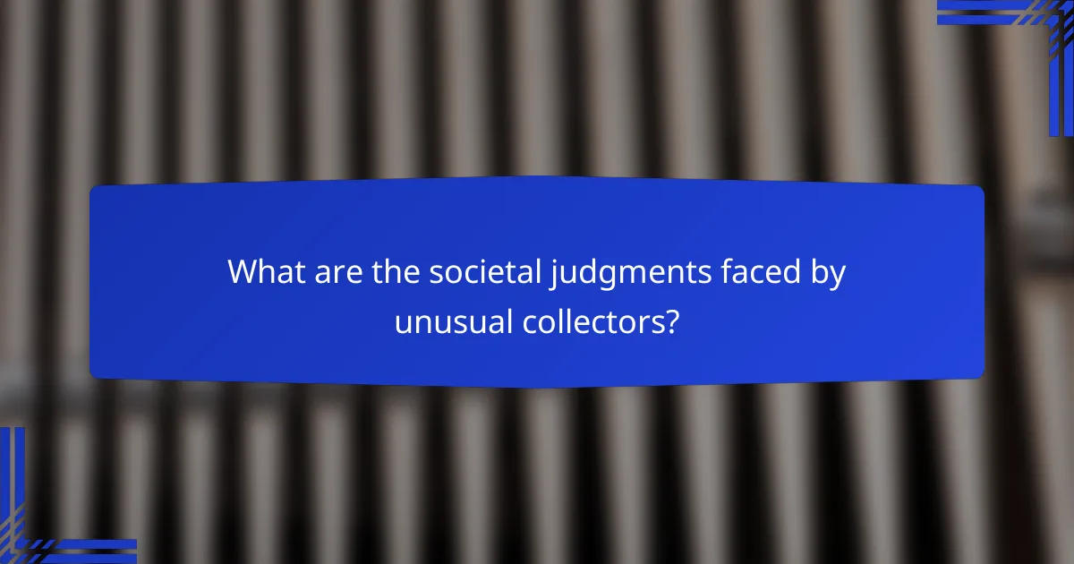 What are the societal judgments faced by unusual collectors?