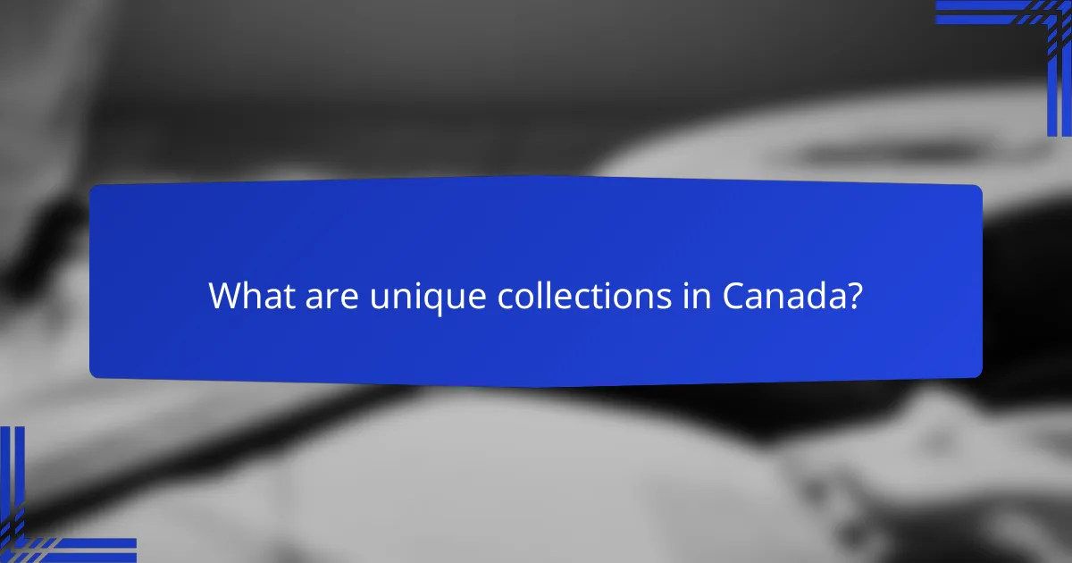 What are unique collections in Canada?