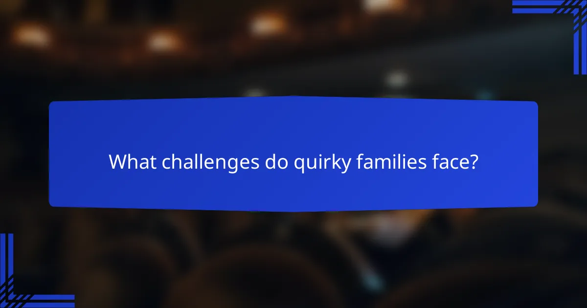 What challenges do quirky families face?