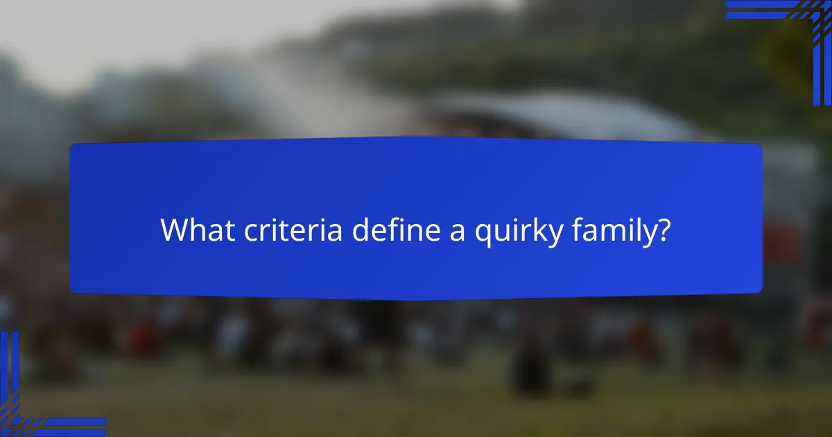 What criteria define a quirky family?