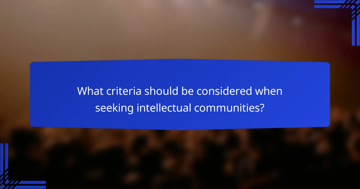 What criteria should be considered when seeking intellectual communities?
