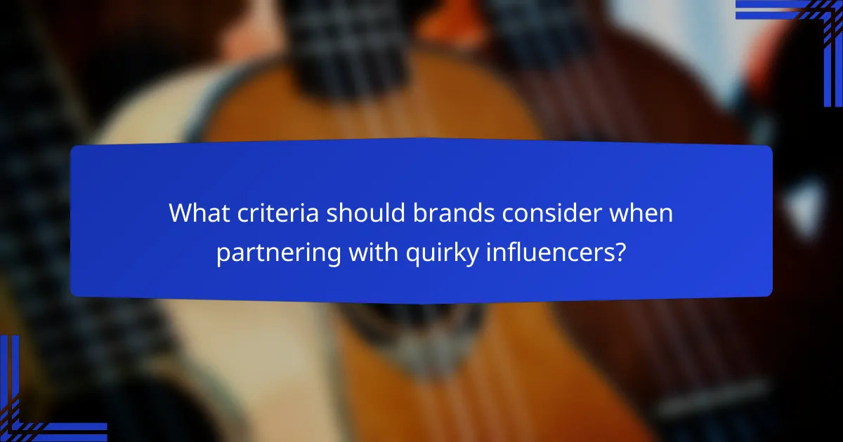 What criteria should brands consider when partnering with quirky influencers?
