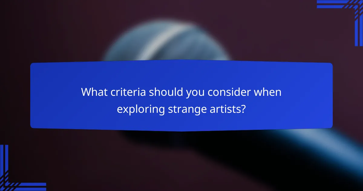 What criteria should you consider when exploring strange artists?