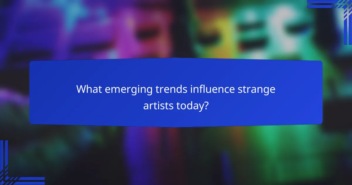 What emerging trends influence strange artists today?