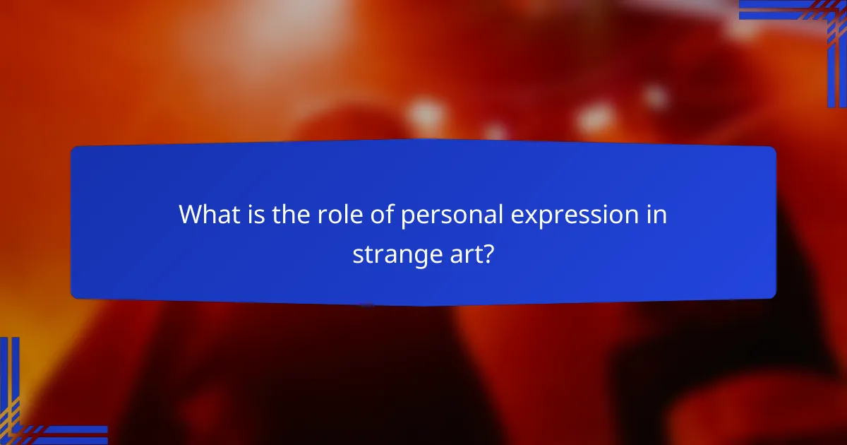 What is the role of personal expression in strange art?