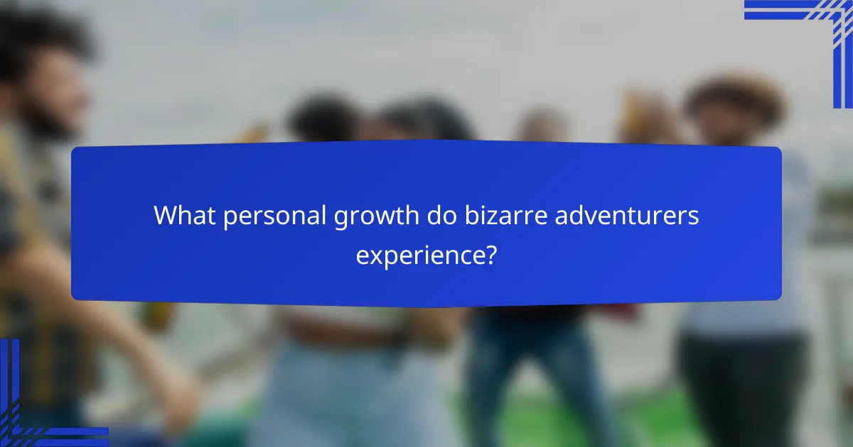 What personal growth do bizarre adventurers experience?