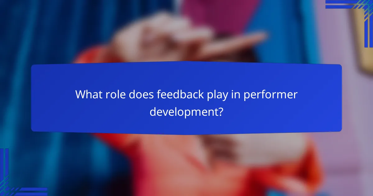 What role does feedback play in performer development?