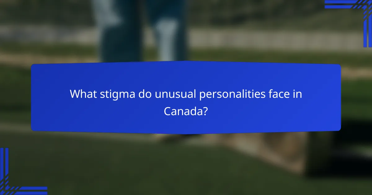 What stigma do unusual personalities face in Canada?