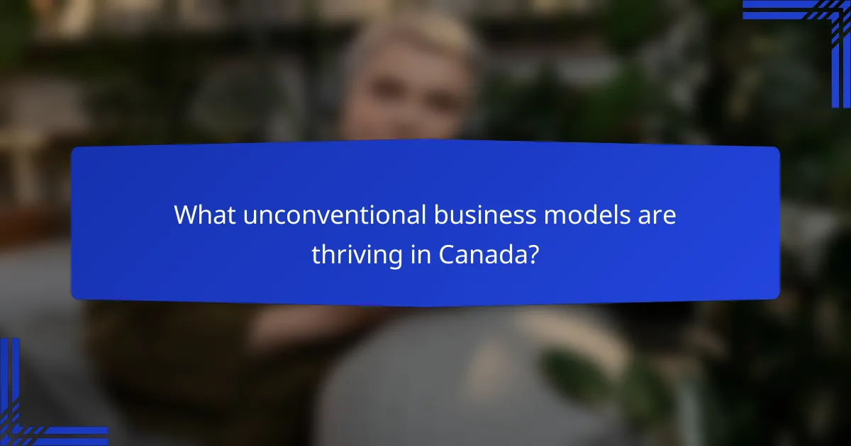 What unconventional business models are thriving in Canada?