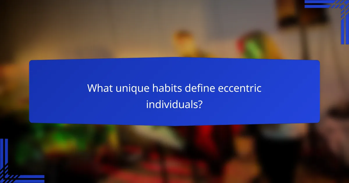 What unique habits define eccentric individuals?