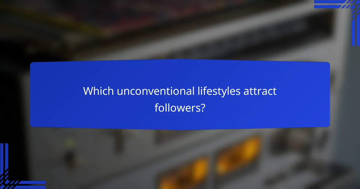 Which unconventional lifestyles attract followers?